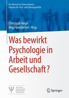 Was bewirkt Psychologie in Arbeit und Gesellschaft? von Goedertier,  Maja, Negri,  Christoph