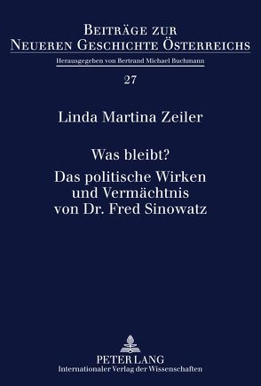 Was bleibt?- Das politische Wirken und Vermächtnis von Dr. Fred Sinowatz von Zeiler,  Linda Martina