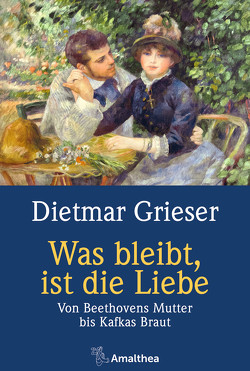 Was bleibt, ist die Liebe von Grieser,  Dietmar