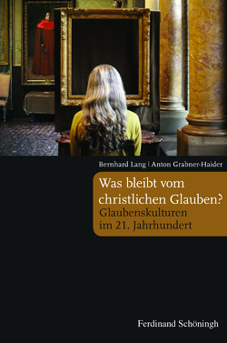 Was bleibt vom christlichen Glauben? von Grabner-Haider,  Anton, Lang,  Bernhard