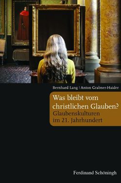 Was bleibt vom christlichen Glauben? von Grabner-Haider,  Anton, Lang,  Bernhard