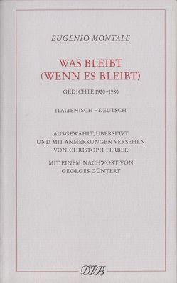 Was bleibt (wenn es bleibt) von Ferber,  Christoph, Güntert,  Georges, Montale,  Eugenio