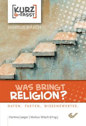 Was bringt Religion? von Jaeger,  Hartmut, Wäsch,  Markus