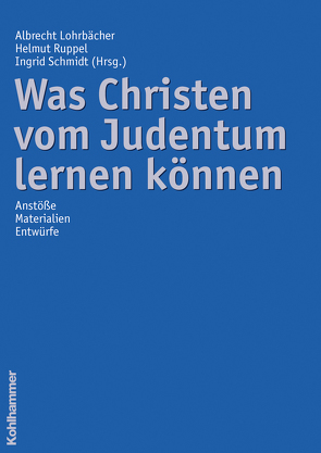 Was Christen vom Judentum lernen können von Lohrbächer,  Albrecht, Ruppel,  Helmut, Schmidt,  Ingrid