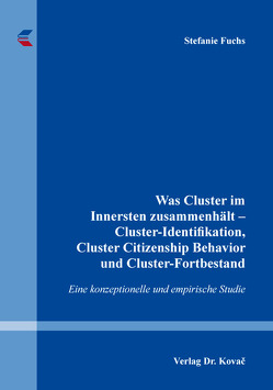Was Cluster im Innersten zusammenhält – Cluster-Identifikation, Cluster Citizenship Behavior und Cluster-Fortbestand von Fuchs,  Stefanie