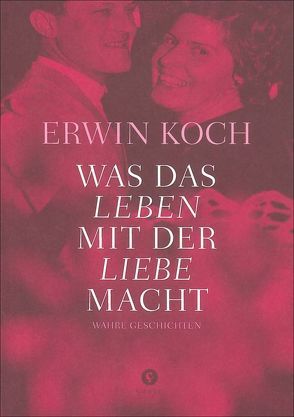 Was das Leben mit der Liebe macht von Koch,  Erwin