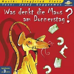 Was denkt die Maus am Donnerstag? von Fietz,  Siegfried, Guggenmos,  Josef, Siebert,  Anke