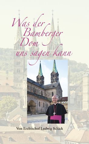 Was der Bamberger Dom uns sagen kann von Schick,  Ludwig