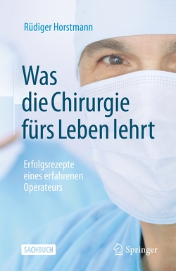 Was die Chirurgie fürs Leben lehrt von Horstmann,  Rüdiger, Scherer,  Hermann