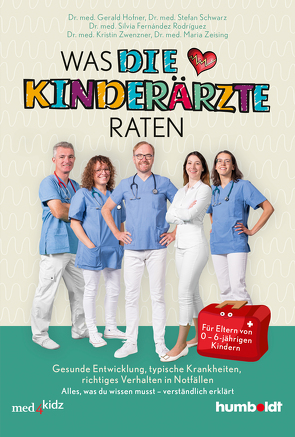 Was DIE KINDERÄRZTE raten von Fernández Rodríguez,  Dr. med. Silvia, Hofner,  Dr. med. Gerald, Schwarz,  Dr. med. Stefan, Zeising,  Dr. med. Maria, Zwenzner,  Dr. med. Kristin