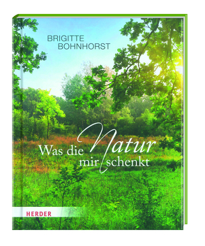 Was die Natur mir schenkt von Bohnhorst,  Brigitte