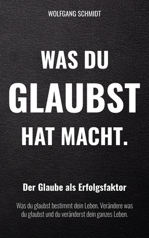 Was du glaubst hat Macht. von Schmidt,  Wolfgang