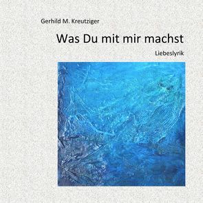 Was Du mit mir machst von Kreutziger,  Gerhild