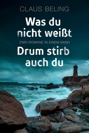 Was du nicht weißt / Drum stirb auch du: Zwei Romane in einem Band von Beling,  Claus