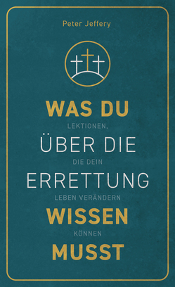 Was du über die Errettung wissen musst von Jeffery,  Peter