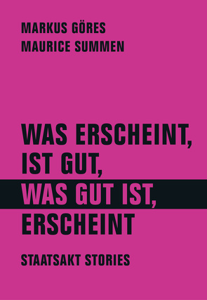 Was erscheint, ist gut, was gut ist, erscheint von Bamborschke,  Tobias, Bijan,  Ramin, Buschnegg,  Paul, Caspers,  Marcel, Catani,  Patric, Crescenti,  Pedro Goncalves, Dabeler,  Reverend, Dobers,  Jakob, Exner,  Axana, Friebe,  Jens, Göres,  Markus, Göring,  Brezel, Heiser,  Jörg, Imler,  Chris, Jonson,  Zwanie, Jundt,  Tobias, Keiler,  Felix, Kirchner,  David Julian, Kollmann,  Katharina, Morgenstern,  Barbara, Osburg,  Gunther, Qrella,  Masha, Rösinger,  Christiane, Rossmy,  Tilman, Schierz-Crusius,  Tilo, Schrader,  Albrecht, Schrank,  Stefanie, Sommer,  Stella, Sonnenberg-Schrank,  Björn, Spechtl,  Andreas, Spilker,  Frank, Summen,  Maurice, von Bismarck,  Otto, Von Eisenhart Rothe,  Jelena, von Weizsäcker,  Johannes, Wagner,  Hanitra, Walser,  Nina