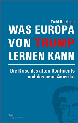 Was Europa von Trump lernen kann von Huizinga,  Todd