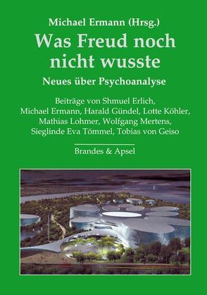 Was Freud noch nicht wusste von Erlich,  Shmuel, Ermann,  Michael, Geiso,  Tobias von, Gündel,  Harald, Köhler,  Lotte, Lohmer,  Mathias, Mertens,  Wolfgang, Tömmel,  Sieglinde E