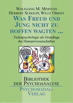 Was Freud und Jung nicht zu hoffen wagten … von Mertens,  Wolfgang M., Obrist,  Willy, Scholpp,  Herbert