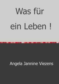 Was für ein Leben ! von Viezens,  Angela