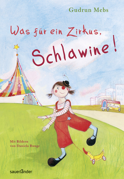 Was für ein Zirkus, Schlawine! von Bunge,  Daniela, Mebs,  Gudrun