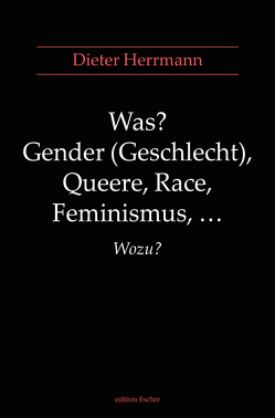 Was? Gender (Geschlecht), Queere, Race, Feminismus, … Wozu? von Herrmann,  Dieter