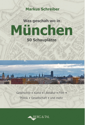 Was geschah wo in München von Schreiber,  Markus