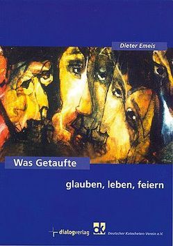 Was Getaufte glauben, leben, feiern von Emeis,  Dieter