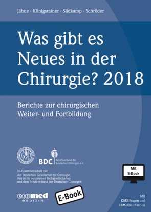 Was gibt es Neues in der Chirurgie? Jahresband 2018 von Jähne,  Joachim, Königsrainer,  Alfred, Schroeder,  Wolfgang, Südkamp,  Norbert P.