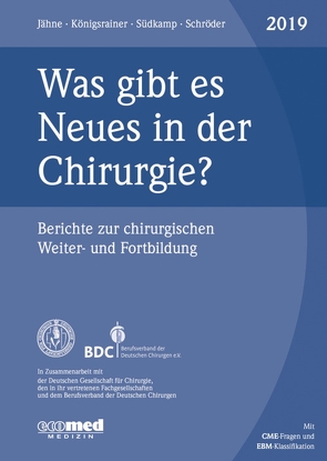 Was gibt es Neues in der Chirurgie? Jahresband 2019 von Jähne,  Joachim, Königsrainer,  Alfred, Schroeder,  Wolfgang, Südkamp,  Norbert P.