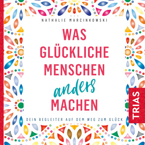 Was glückliche Menschen anders machen von Marcinkowski,  Nathalie