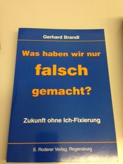 Was haben wir nur falsch gemacht? von Brandl,  Gerhard