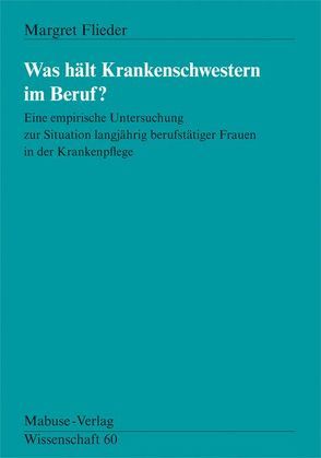 Was hält Krankenschwestern im Beruf von Flieder,  Margret