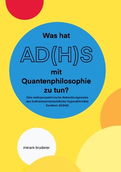 Was hat AD(H)S mit Quantenphilosophie zu tun? von Bruderer,  Miriam