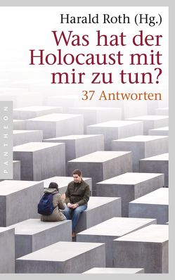 Was hat der Holocaust mit mir zu tun? von Roth,  Harald