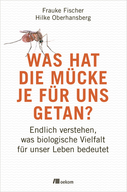 Was hat die Mücke je für uns getan? von Fischer,  Frauke, Oberhansberg,  Hilke, Steffens,  Dirk
