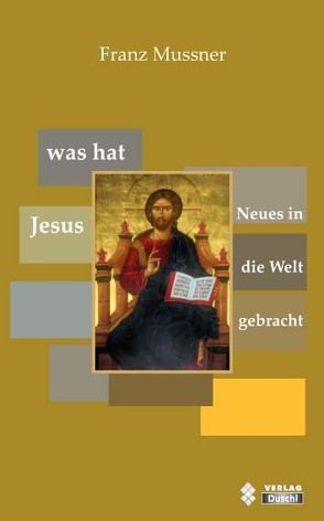 Was hat Jesus Neues in die Welt gebracht von Mussner,  Franz
