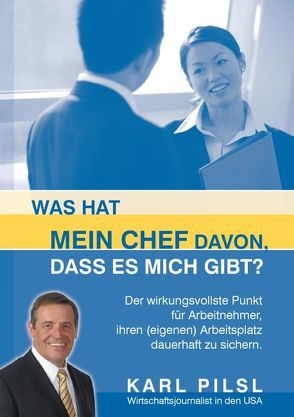 Was hat mein Chef davon, dass es mich gibt? von Pilsl,  Karl