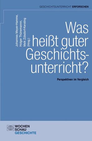 Was heißt guter Geschichtsunterricht? von Meyer-Hamme,  Johannes, Thünemann,  Holger, Zülsdorf-Kersting,  Meik