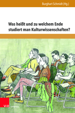 Was heißt und zu welchem Ende studiert man Kulturwissenschaften? von Schmidt,  Burghart