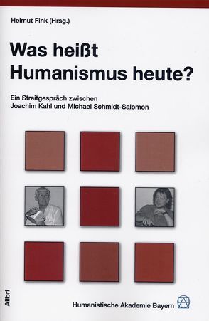 Was heißt Humanismus heute? von Fink,  Helmut, Kahl,  Joachim, Schmidt-Salomon,  Michael