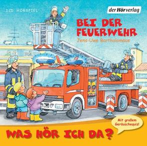 Was hör ich da? Bei der Feuerwehr von Bartholomäus,  Jens-Uwe, Giese,  Christian, Trageser,  Anna, Wrietz,  Nadine