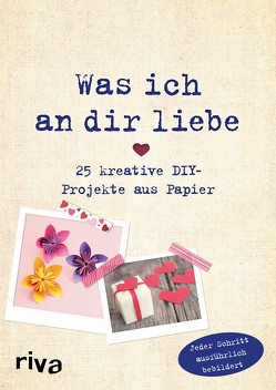 Was ich an dir liebe – 25 kreative DIY-Projekte aus Papier von Weinold,  Helene