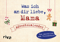 Was ich an dir liebe, Mama – Adventskalender. Hardcover-Ausgabe von Reinwarth,  Alexandra