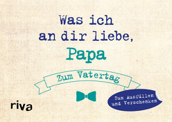 Was ich an dir liebe, Papa – Zum Vatertag von Reinwarth,  Alexandra