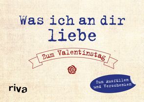 Was ich an dir liebe – Zum Valentinstag von Reinwarth,  Alexandra