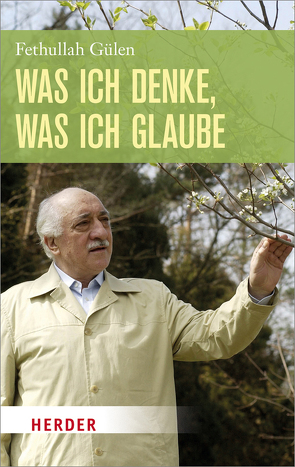 Was ich denke, was ich glaube von Gülen,  Fethullah, Karakoyun,  Ercan