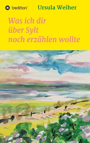 Was ich dir über Sylt noch erzählen wollte von Weiher,  Ursula