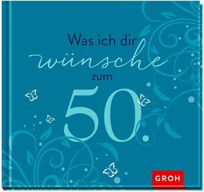 Was ich dir wünsche zum 50. von Groh,  Joachim