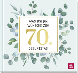 Was ich dir wünsche zum 70. Geburtstag von Groh Verlag